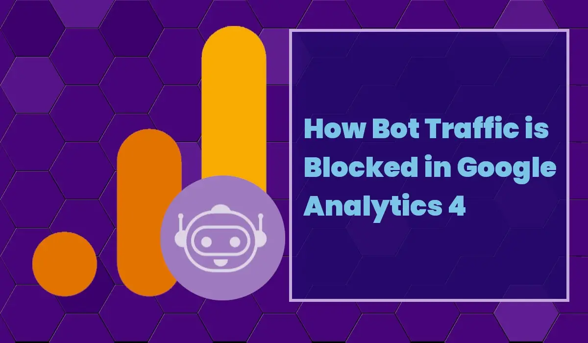 How to Block Bot Traffic in Google Analytics 4