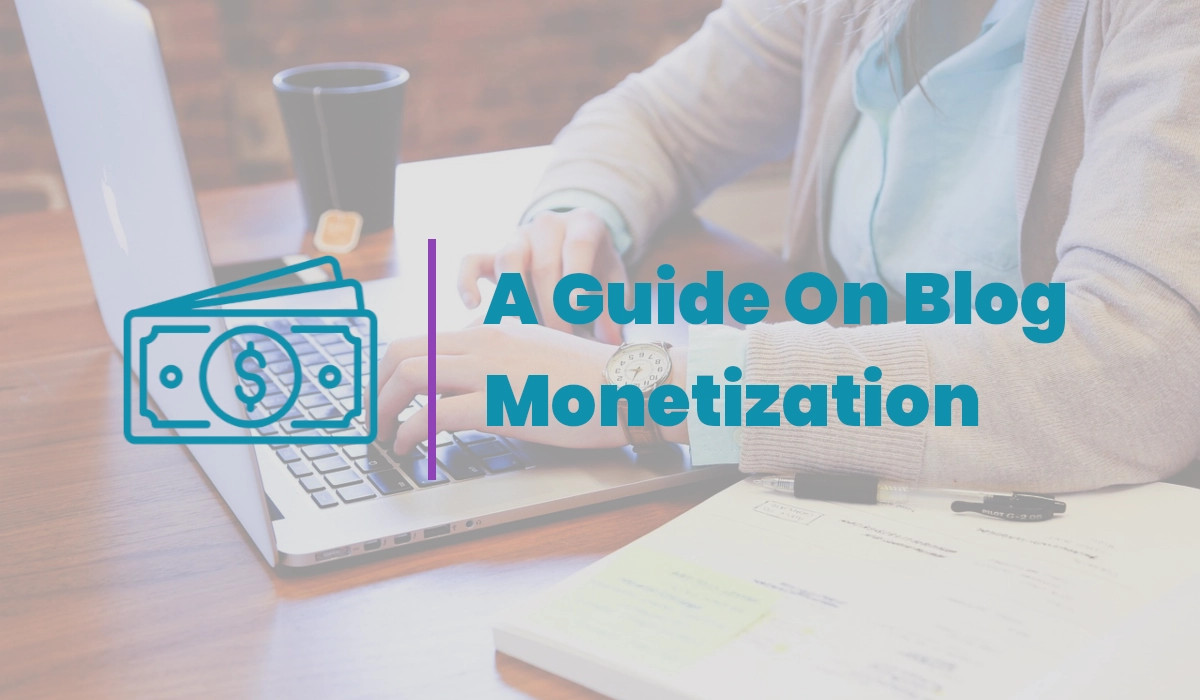How To Monetize A Blog: A Comprehensive Guide
