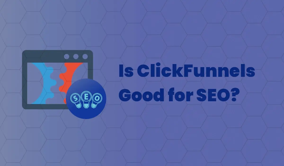 [Explained]: Is ClickFunnels good for SEO?