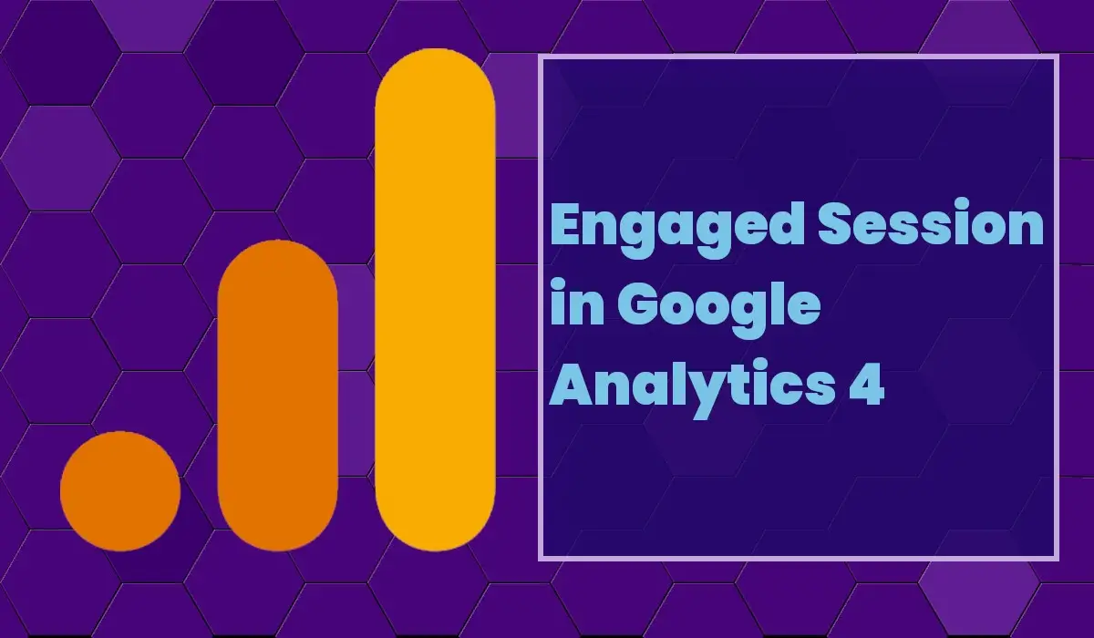 What is an Engaged Session in Google Analytics 4 (GA4)?