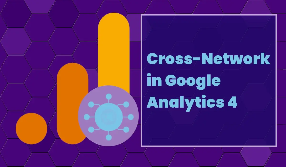 What is Cross-Network in Google Analytics 4?